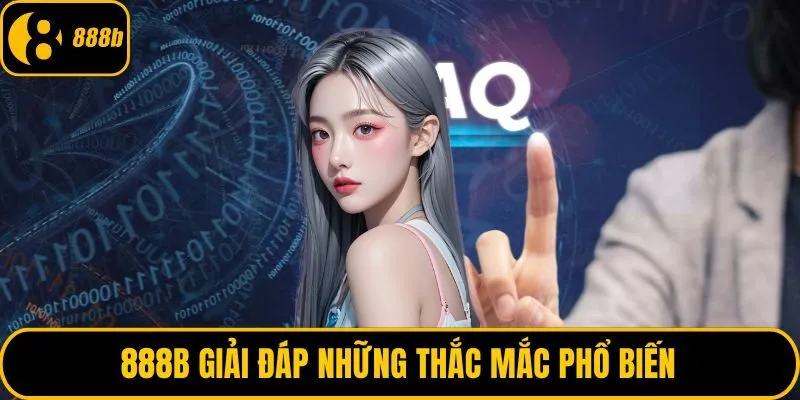 888B giải đáp những thắc mắc phổ biến