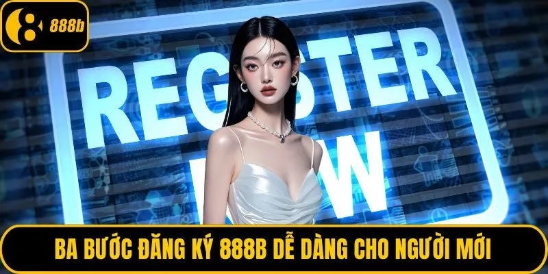 Ba bước đăng ký 888B dễ dàng cho người mới
