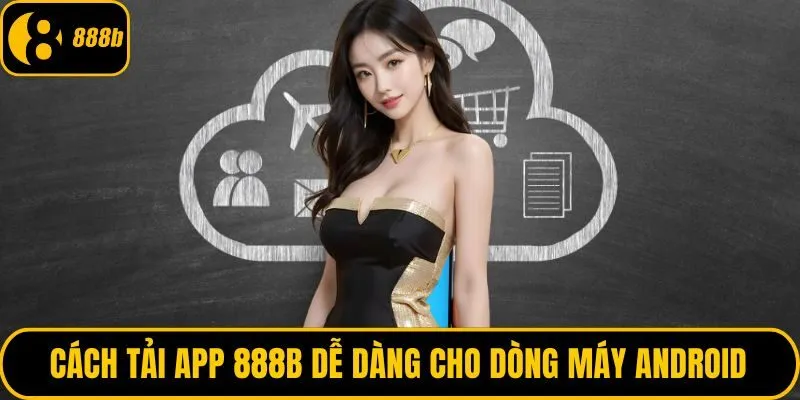 Cách tải app 888B dễ dàng cho dòng máy Android