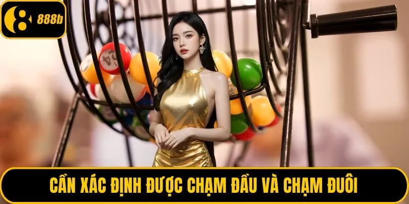 Cần xác định được chạm đầu và chạm đuôi