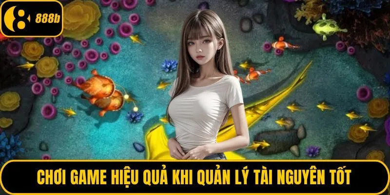 Chơi game hiệu quả khi quản lý tài nguyên tốt