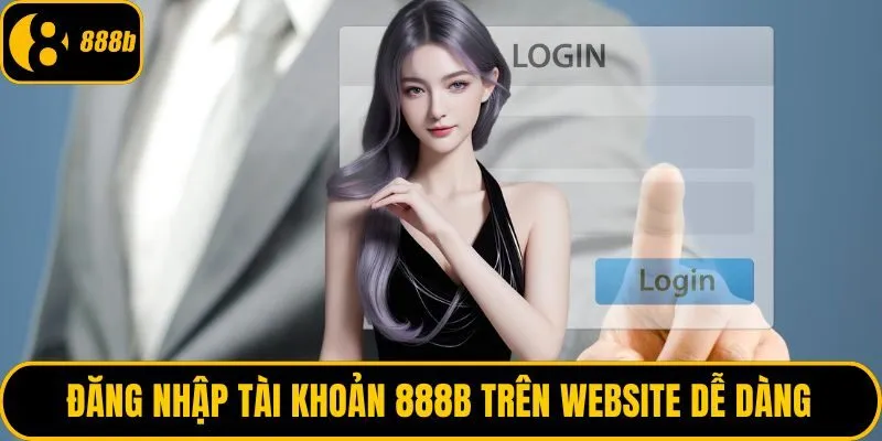 Đăng nhập tài khoản 888B trên website dễ dàng