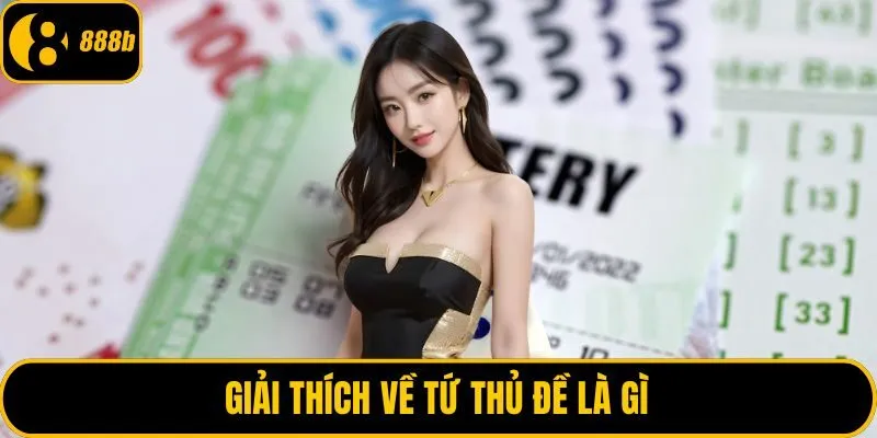 Giải thích về tứ thủ đề là gì
