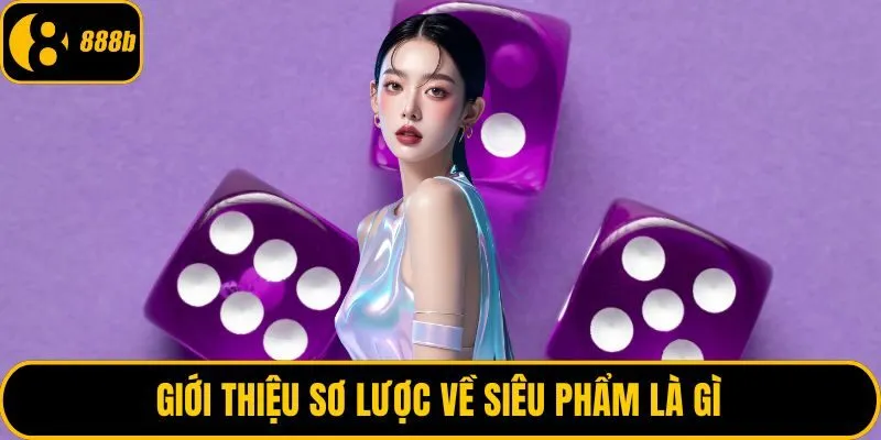 Giới thiệu sơ lược về siêu phẩm là gì