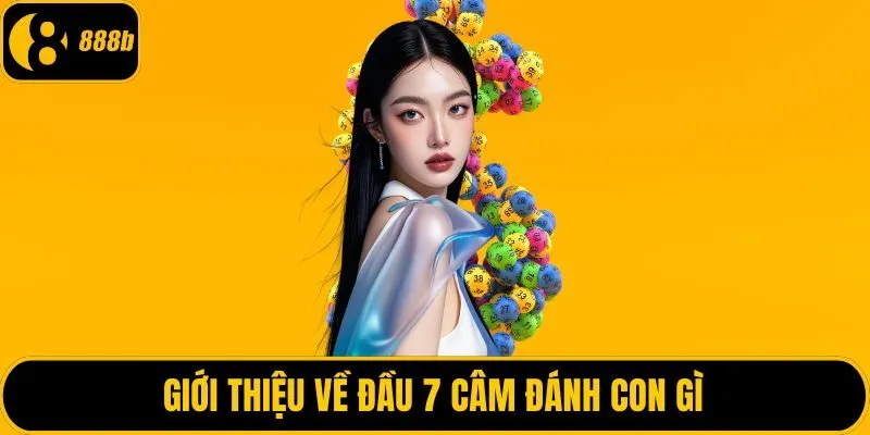 Giới thiệu về đầu 7 câm đánh con gì