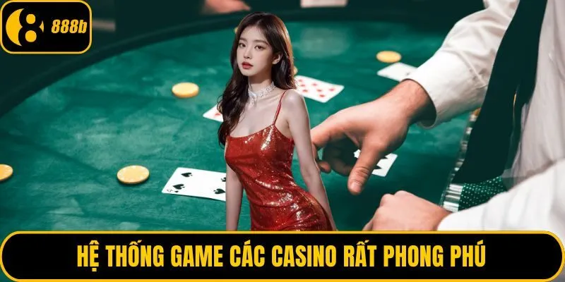 Hệ thống game các casino rất phong phú