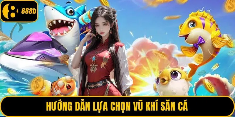 Hướng dẫn lựa chọn vũ khí săn cá