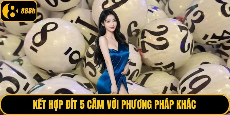 Kết hợp đít 5 câm với phương pháp khác