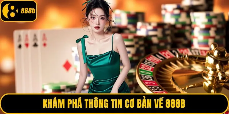 Khám phá thông tin cơ bản về 888B