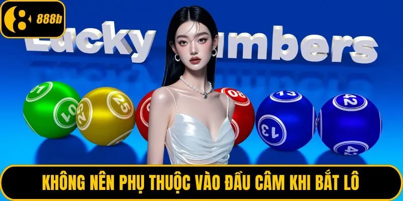 Không nên phụ thuộc vào đầu câm khi bắt lô