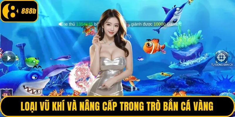 Loại vũ khí và nâng cấp trong trò bắn cá vàng