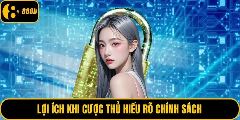 Lợi ích khi cược thủ hiểu rõ chính sách