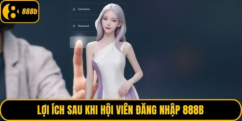 Lợi ích sau khi hội viên đăng nhập 888B