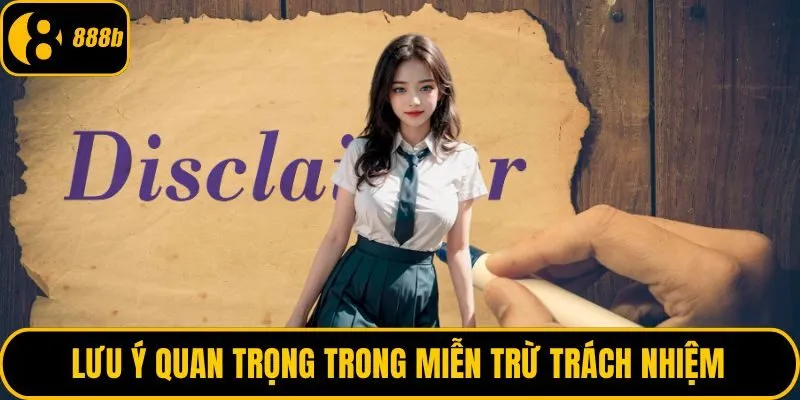 Lưu ý quan trọng trong miễn trừ trách nhiệm
