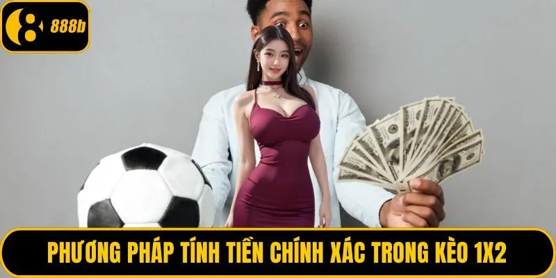 Phương pháp tính tiền chính xác trong kèo 1x2