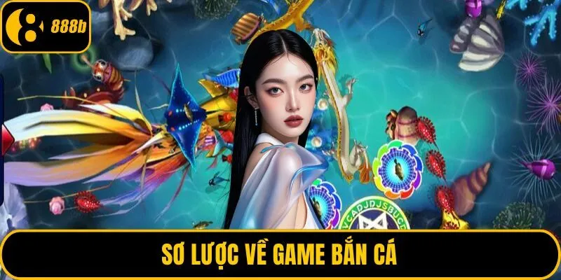 Sơ lược về game bắn cá