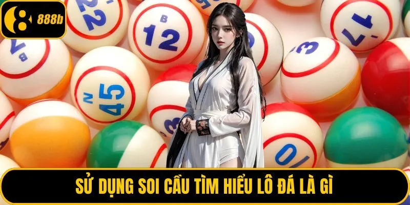Sử dụng soi cầu tìm hiểu lô đá là gì