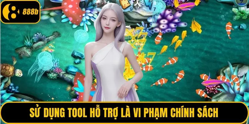 Sử dụng tool hỗ trợ là vi phạm chính sách