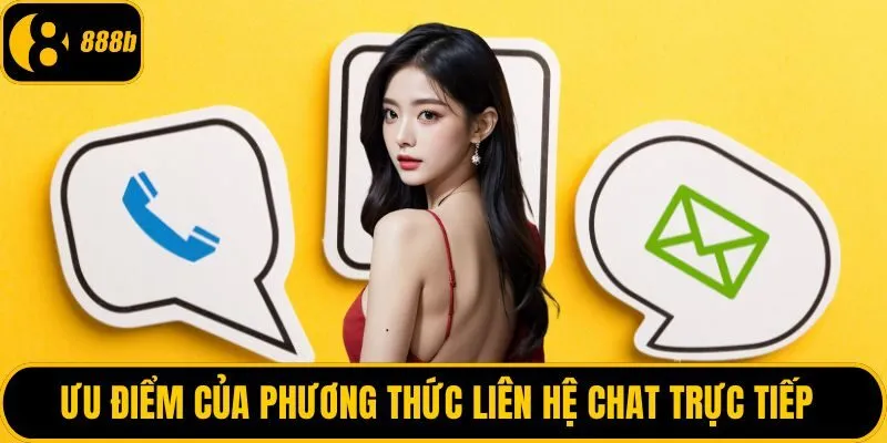 Ưu điểm của phương thức liên hệ chat trực tiếp 